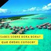 10 Faits insolites sur bora-bora